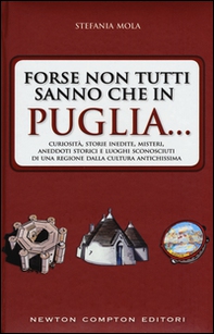 Forse non tutti sanno che in Puglia... curiosità, storie inedite, misteri, aneddoti storici e luoghi sconosciuti di una regione dalla cultura antichissima - Librerie.coop Forse non tutti sanno che in Puglia... curiosità, storie inedite, misteri, aneddoti storici e luoghi sconosciuti di una regione dalla cultura antichissima - Librerie.coop
