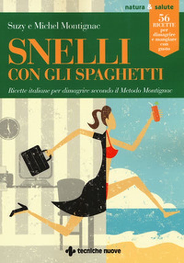 Snelli con gli spaghetti. Ricette italiane per dimagrire secondo il Metodo Montignac - Librerie.coop Snelli con gli spaghetti. Ricette italiane per dimagrire secondo il Metodo Montignac - Librerie.coop