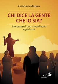 Chi dice la gente che io sia? Il romanzo di una straordinaria esperienza - Librerie.coop Chi dice la gente che io sia? Il romanzo di una straordinaria esperienza - Librerie.coop