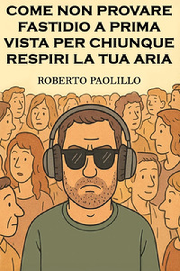 Come non provare fastidio a prima vista per chiunque respiri la tua aria - Librerie.coop