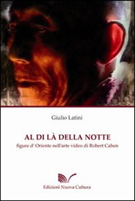 Al di là della notte. Figure d'Oriente nell'arte video di Robert Cahen - Librerie.coop