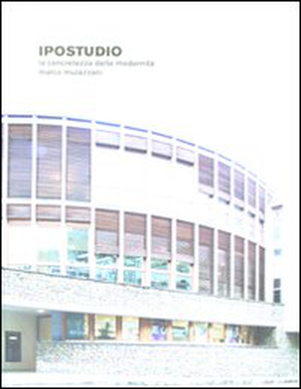 Ipostudio. La concretezza della modernità - Librerie.coop Ipostudio. La concretezza della modernità - Librerie.coop