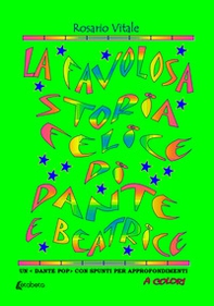 La favolosa storia felice di Dante e Beatrice. Un «Dante pop» con spunti per approfondimenti a colori - Librerie.coop