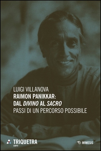 Raimon Panikkar: dal «divino» al «sacro». Passi di un percorso possibile - Librerie.coop Raimon Panikkar: dal «divino» al «sacro». Passi di un percorso possibile - Librerie.coop