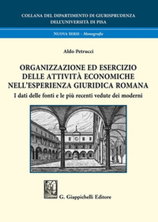 Organizzazione ed esercizio delle attività economiche nell'esperienza giuridica romana. I dati delle fonti e le più recenti vedute dei moderni - Librerie.coop Organizzazione ed esercizio delle attività economiche nell'esperienza giuridica romana. I dati delle fonti e le più recenti vedute dei moderni - Librerie.coop