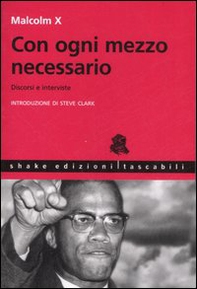 Con ogni mezzo necessario. Discorsi e interviste - Librerie.coop Con ogni mezzo necessario. Discorsi e interviste - Librerie.coop