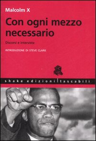 Con ogni mezzo necessario. Discorsi e interviste - Librerie.coop