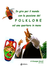 In giro per il mondo con la passione del Folklore ed una quartata in mano. (2011-2025) - Librerie.coop