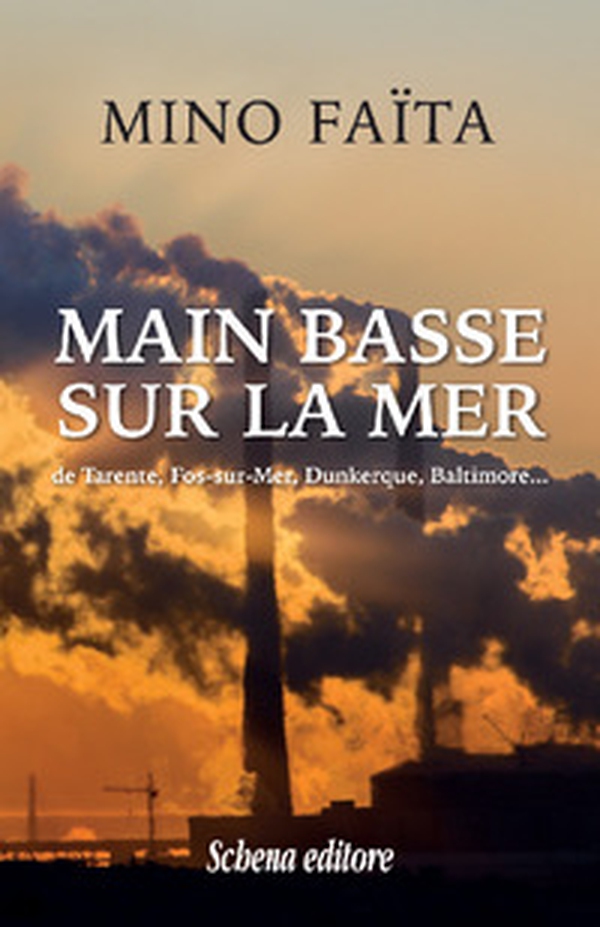 Main basse sur la mer de Tarente, Fos-sur-Mer, Dunkerque, Baltimore - Librerie.coop Main basse sur la mer de Tarente, Fos-sur-Mer, Dunkerque, Baltimore - Librerie.coop