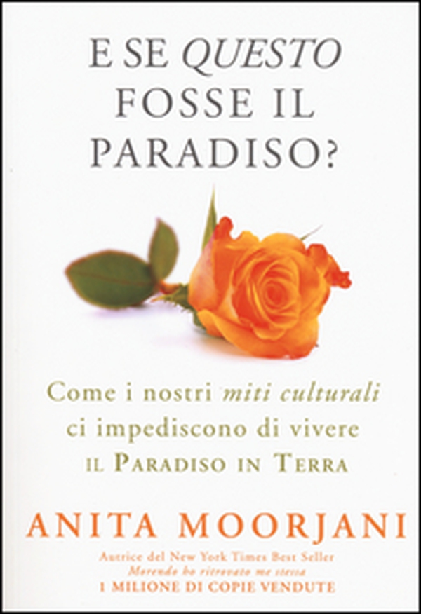 E se questo fosse il paradiso? Come i nostri miti culturali ci impediscono di vivere il paradiso in terra - Librerie.coop E se questo fosse il paradiso? Come i nostri miti culturali ci impediscono di vivere il paradiso in terra - Librerie.coop
