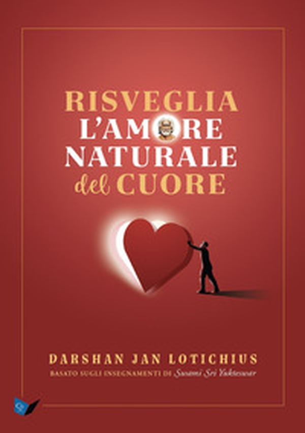 Risveglia l'amore naturale del cuore. Basato sugli insegnamenti di Swami Sri Yukteswar - Librerie.coop Risveglia l'amore naturale del cuore. Basato sugli insegnamenti di Swami Sri Yukteswar - Librerie.coop