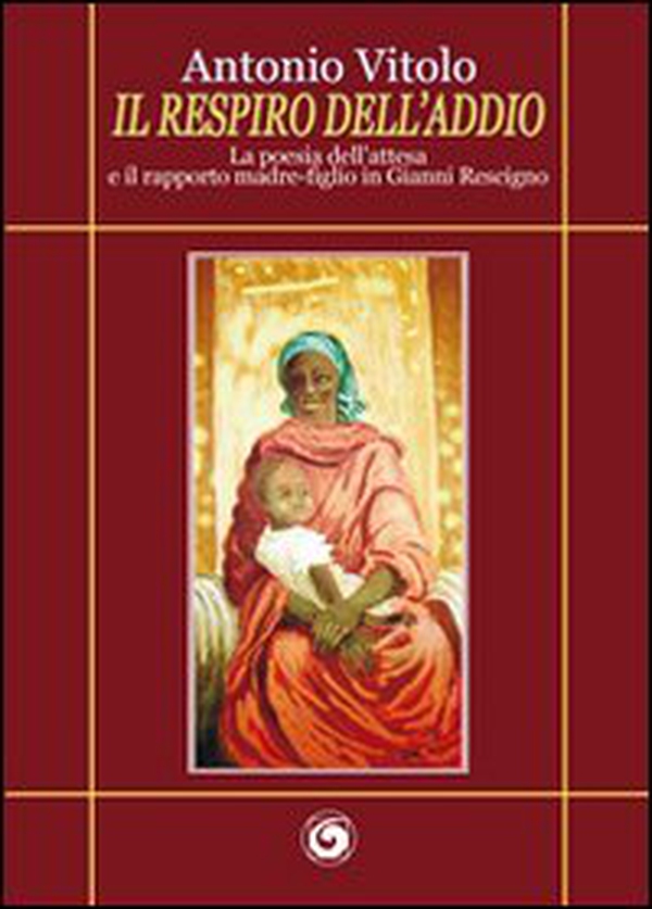 Il respiro dell'addio. La poesia dell'attesa e il rapporto madre-figlio in Gianni Rescigno - Librerie.coop Il respiro dell'addio. La poesia dell'attesa e il rapporto madre-figlio in Gianni Rescigno - Librerie.coop