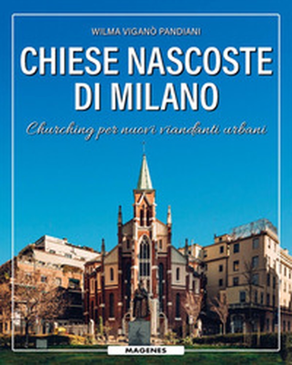 Chiese nascoste di Milano. Churching per nuovi viandanti urbani - Librerie.coop Chiese nascoste di Milano. Churching per nuovi viandanti urbani - Librerie.coop
