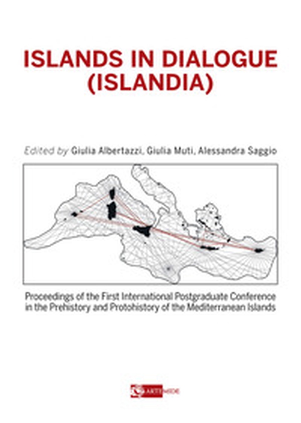 Islands in dialogue (Islandia). Proceedings of the first international postgraduated conference in the prehistory and protohistory of the mediterranean islands - Librerie.coop Islands in dialogue (Islandia). Proceedings of the first international postgraduated conference in the prehistory and protohistory of the mediterranean islands - Librerie.coop