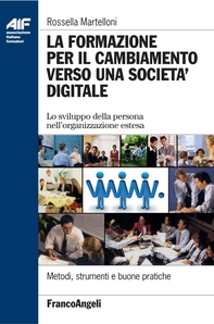 La formazione per il cambiamento verso una società digitale. Lo sviluppo della persona nell'organizzazione estesa - Librerie.coop La formazione per il cambiamento verso una società digitale. Lo sviluppo della persona nell'organizzazione estesa - Librerie.coop
