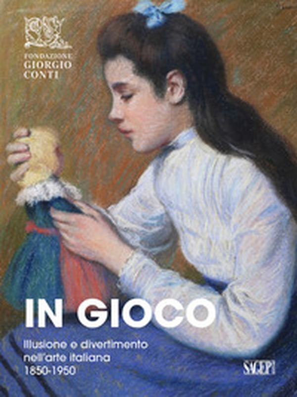 In gioco. Illusione e divertimento nell'arte italiana 1850-1950 - Librerie.coop In gioco. Illusione e divertimento nell'arte italiana 1850-1950 - Librerie.coop
