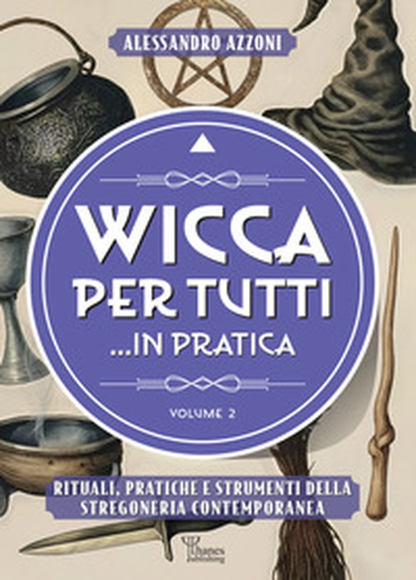 Wicca per tutti... in pratica. Rituali, pratiche e strumenti della stregoneria contemporanea - Vol. 2 - Librerie.coop