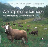 Alpi, alpigiani e formaggi dal Mottarone alla Formazza - Librerie.coop Alpi, alpigiani e formaggi dal Mottarone alla Formazza - Librerie.coop