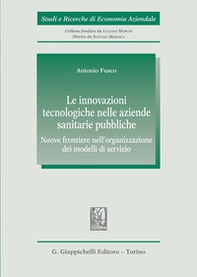 Le innovazioni tecnologiche nelle aziende sanitarie pubbliche. Nuove frontiere nell'organizzazione dei modelli di servizio - Librerie.coop Le innovazioni tecnologiche nelle aziende sanitarie pubbliche. Nuove frontiere nell'organizzazione dei modelli di servizio - Librerie.coop