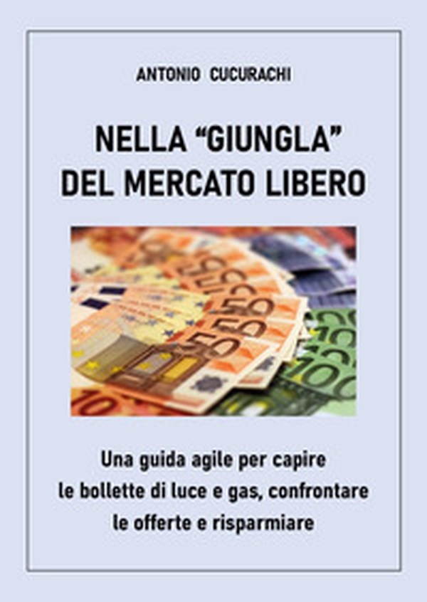 Nella «giungla» del mercato libero: una guida agile per capire le bollette di luce e gas, confrontare le offerte e risparmiare - Librerie.coop Nella «giungla» del mercato libero: una guida agile per capire le bollette di luce e gas, confrontare le offerte e risparmiare - Librerie.coop