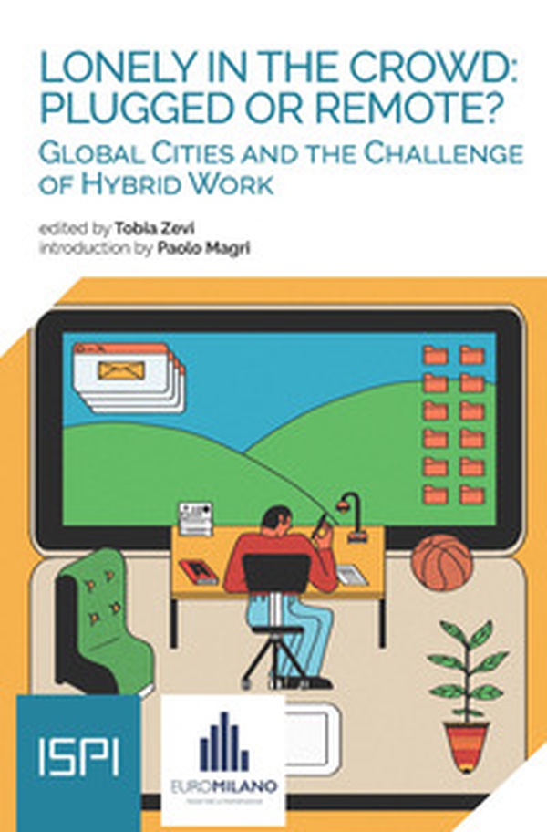Lonely in the crowd: plugged or remote? Global cities and the challenge of hybrid work - Librerie.coop Lonely in the crowd: plugged or remote? Global cities and the challenge of hybrid work - Librerie.coop