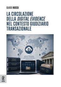 La circolazione della «digital evidence» nel contesto giudiziario transazionale - Librerie.coop