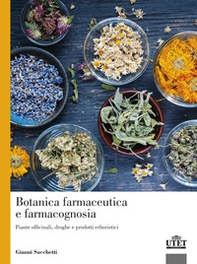 Botanica farmaceutica e farmacognosia. Piante officinali, droghe e prodotti erboristici - Librerie.coop