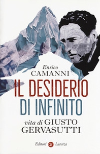 Il desiderio di infinito. Vita di Giusto Gervasutti - Librerie.coop