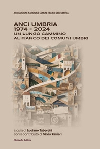 ANCI Umbria 1974-2024. Un lungo cammino al fianco dei comuni umbri - Librerie.coop