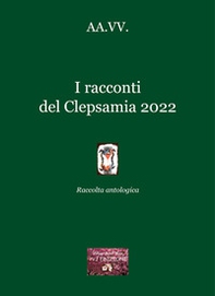 I racconti del Clepsamia 2022. Raccolta antologica - Librerie.coop I racconti del Clepsamia 2022. Raccolta antologica - Librerie.coop