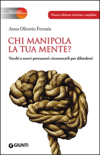 Chi manipola la tua mente? Vecchi e nuovi persuasori: riconoscerli per difendersi - Librerie.coop