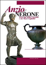 Anzio e Nerone. Tesori dal British Museum e dai Musei Capitolini - Librerie.coop Anzio e Nerone. Tesori dal British Museum e dai Musei Capitolini - Librerie.coop