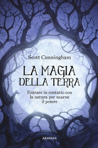 La magia della terra. Entrare in contatto con la natura per usarne il potere - Librerie.coop