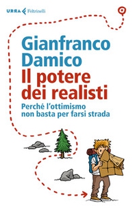 Il potere dei realisti. Perché l' ottimismo non basta per farsi strada - Librerie.coop Il potere dei realisti. Perché l' ottimismo non basta per farsi strada - Librerie.coop