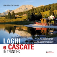 Laghi e cascate in Trentino. 35 gite a laghetti alpini, biotopi e cascate, fiumi, rifting e natura protetta - Librerie.coop