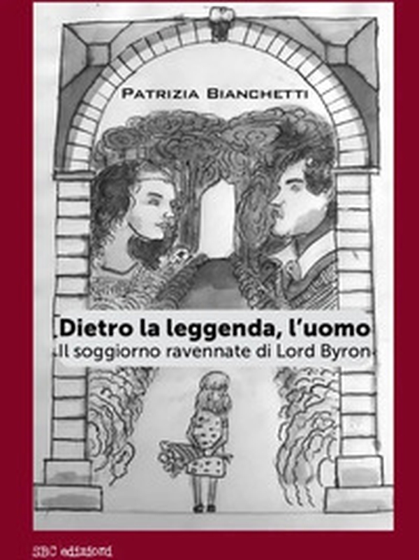 Dietro la leggenda, l'uomo. Il soggiorno ravennate di Lord Byron - Librerie.coop Dietro la leggenda, l'uomo. Il soggiorno ravennate di Lord Byron - Librerie.coop