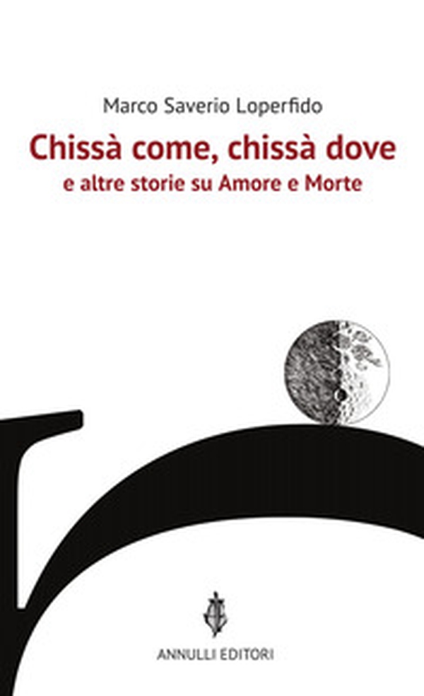 Chissà come, chissà dove e altre storie su Amore e Morte - Librerie.coop Chissà come, chissà dove e altre storie su Amore e Morte - Librerie.coop