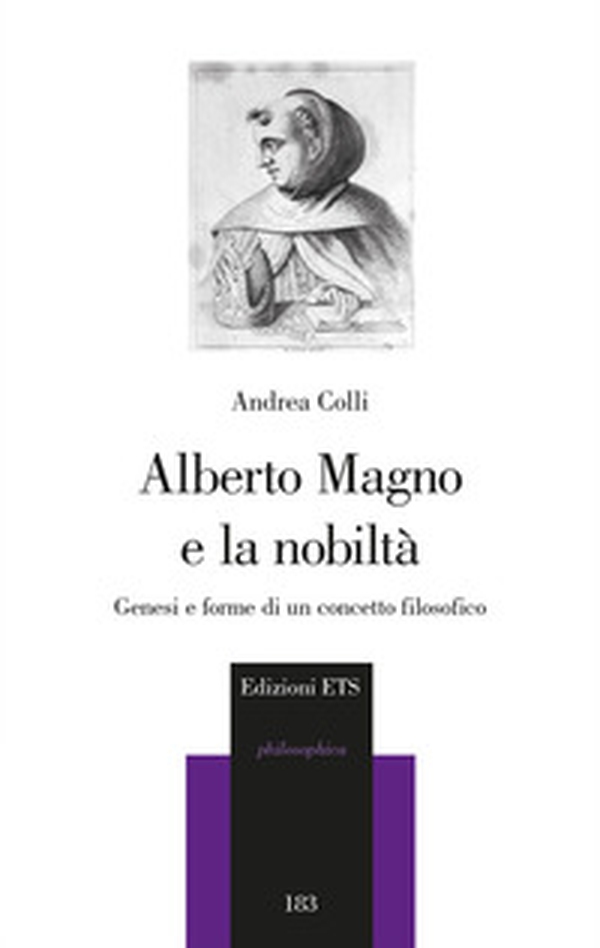 Alberto Magno e la nobiltà. Genesi e forme di un concetto filosofico - Librerie.coop Alberto Magno e la nobiltà. Genesi e forme di un concetto filosofico - Librerie.coop