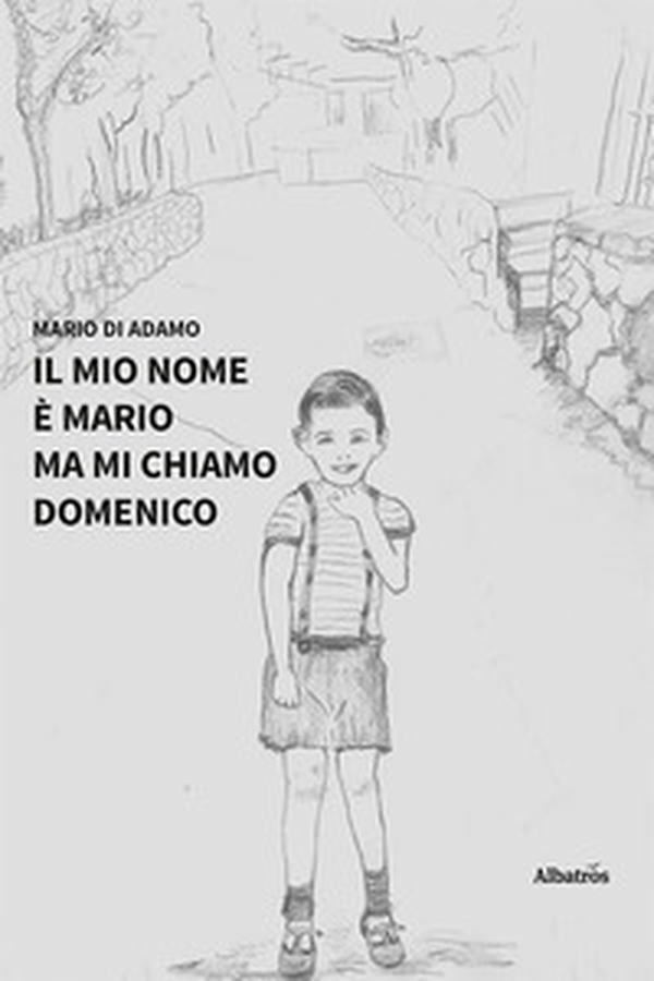 Il mio nome è Mario ma mi chiamo Domenico - Librerie.coop Il mio nome è Mario ma mi chiamo Domenico - Librerie.coop