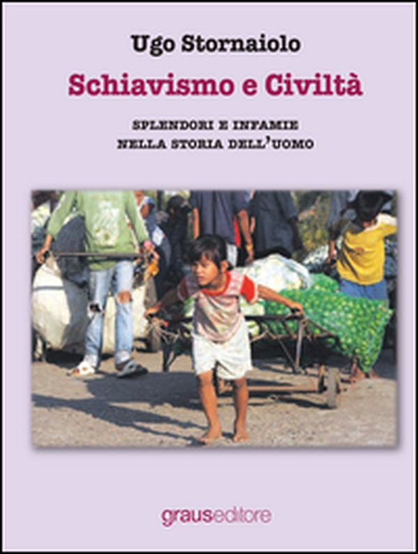 Schiavismo e civiltà. Splendori e infamie nella storia dell'uomo - Librerie.coop Schiavismo e civiltà. Splendori e infamie nella storia dell'uomo - Librerie.coop