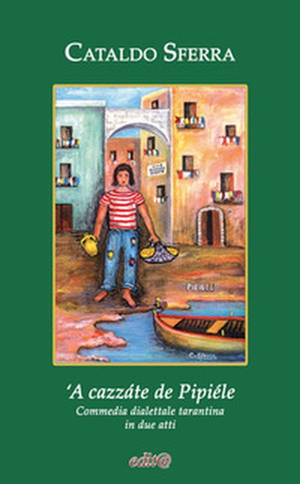 'A cazzáte de Pipiéle. Commedia dialettale tarantina in due atti - Librerie.coop 'A cazzáte de Pipiéle. Commedia dialettale tarantina in due atti - Librerie.coop