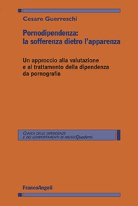 Pornodipendenza: la sofferenza dietro l'apparenza. Un approccio alla valutazione e al trattamento della dipendenza da pornografia - Librerie.coop