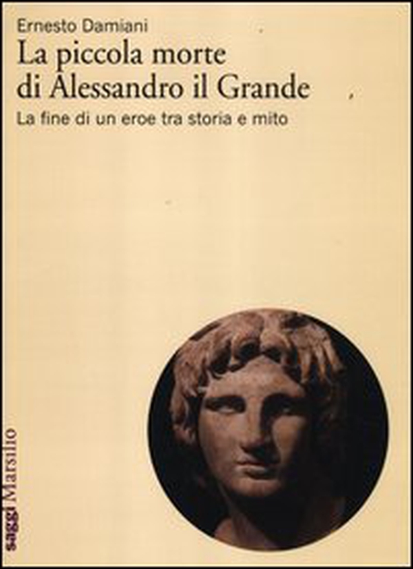 La piccola morte di Alessandro il Grande. La fine di un eroe tra storia e mito - Librerie.coop La piccola morte di Alessandro il Grande. La fine di un eroe tra storia e mito - Librerie.coop
