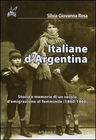 Italiane d'Argentina. Storie e memorie di un secolo d'emigrazione al femminile (1860-1960) - Librerie.coop