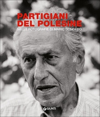 Partigiani del Polesine. Nelle fotografie di Mario Dondero - Librerie.coop