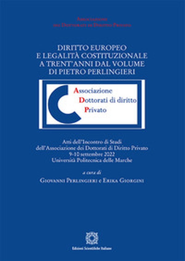 Diritto europeo e legalità costituzionale a trent'anni dal volume di Pietro Perlingieri. Atti del convegno (Università Politecnica delle Marche, 9-10 settembre 2022) - Librerie.coop Diritto europeo e legalità costituzionale a trent'anni dal volume di Pietro Perlingieri. Atti del convegno (Università Politecnica delle Marche, 9-10 settembre 2022) - Librerie.coop