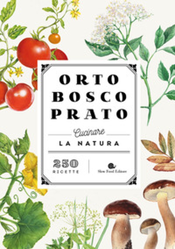 Orto bosco prato. Cucinare la natura - Librerie.coop Orto bosco prato. Cucinare la natura - Librerie.coop
