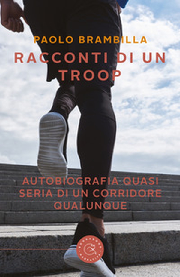 Racconti di un troop. Autobiografia quasi seria di un corridore qualunque - Librerie.coop Racconti di un troop. Autobiografia quasi seria di un corridore qualunque - Librerie.coop