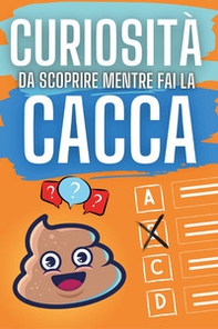 Curiosità da scoprire mentre fai la cacca - Librerie.coop
