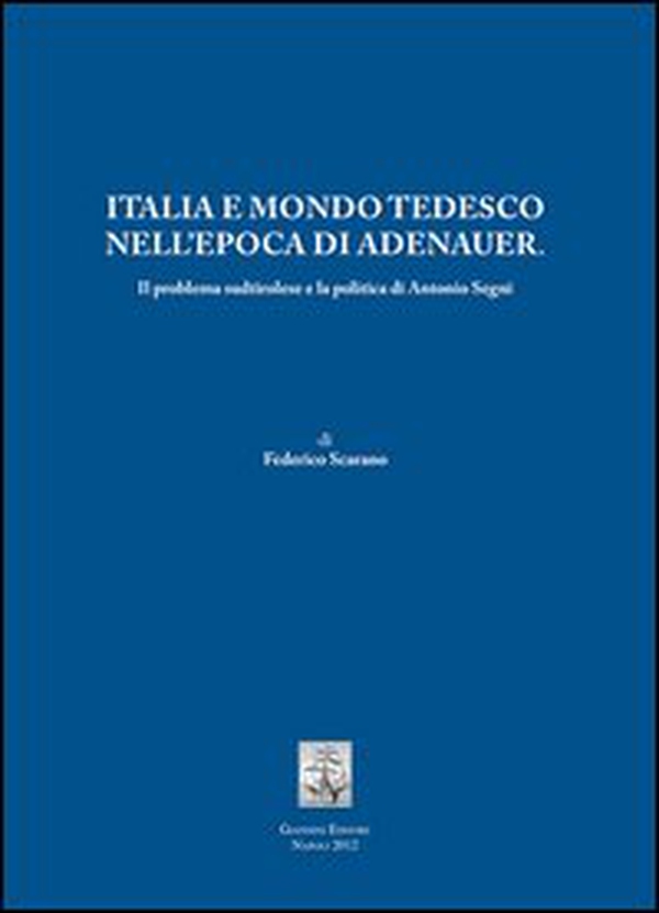 Italia e mondo tedesco nell'epoca di Adenauer. Il problema sudtirolesee la politica di Antonio Segni - Librerie.coop Italia e mondo tedesco nell'epoca di Adenauer. Il problema sudtirolesee la politica di Antonio Segni - Librerie.coop